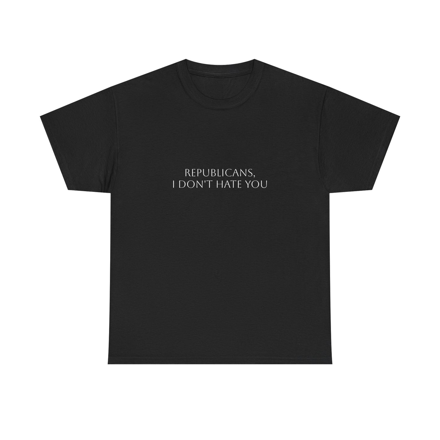 Republicans, I Don't Hate You T-Shirt: Satire T-Shirt Dark Humor