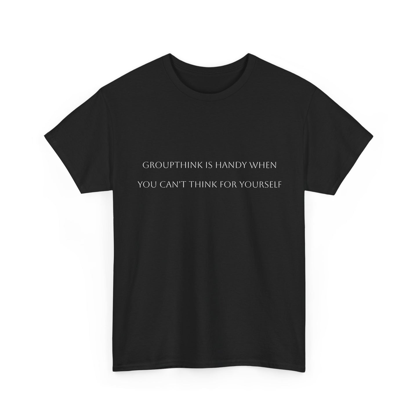 Groupthink is Handy.... Satire T-Shirt: Dark Humor Political Tee