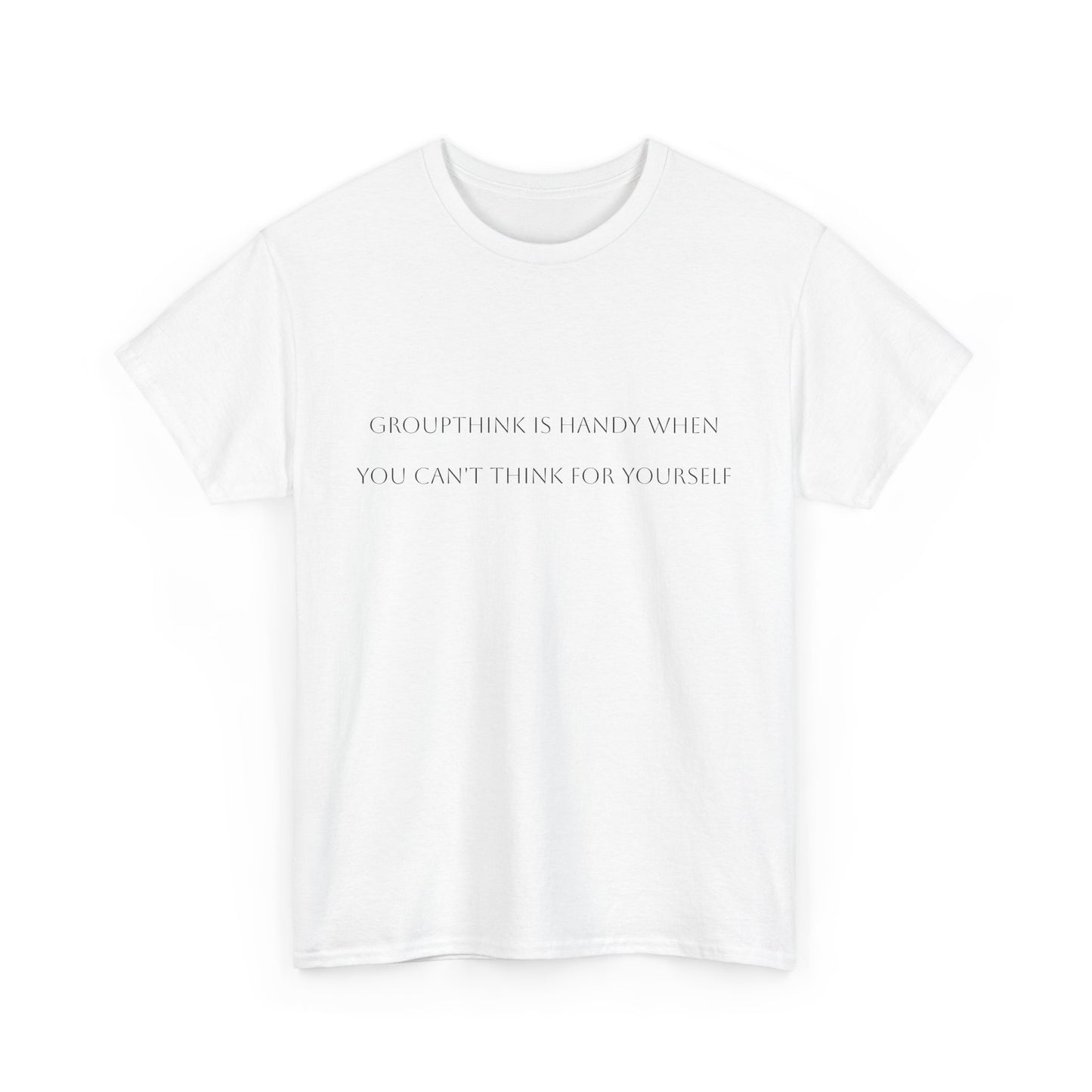 Groupthink is Handy.... Satire T-Shirt: Dark Humor Political Tee