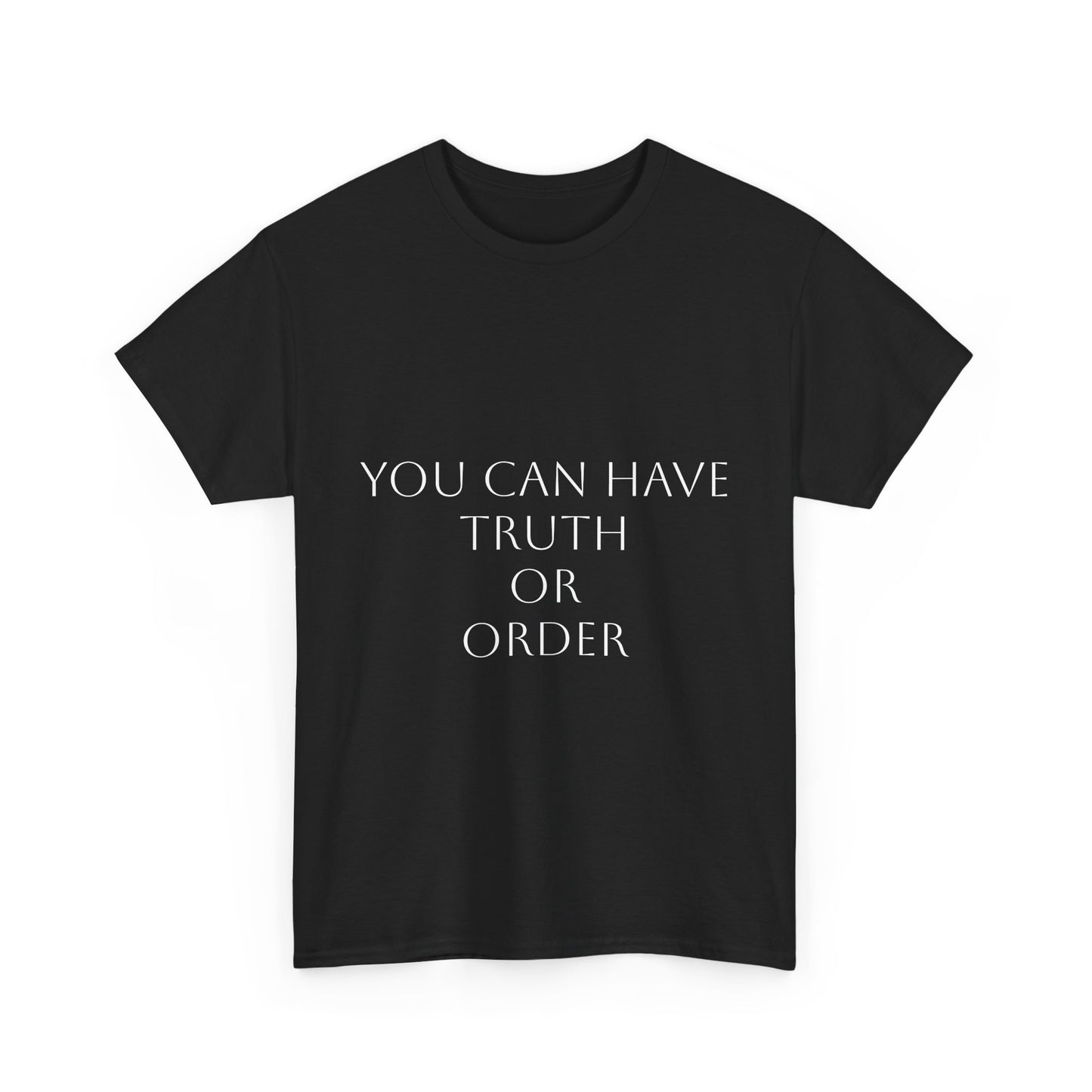 You Can Have Truth or Order T-Shirt: Satire T-Shirt Dark Humor
