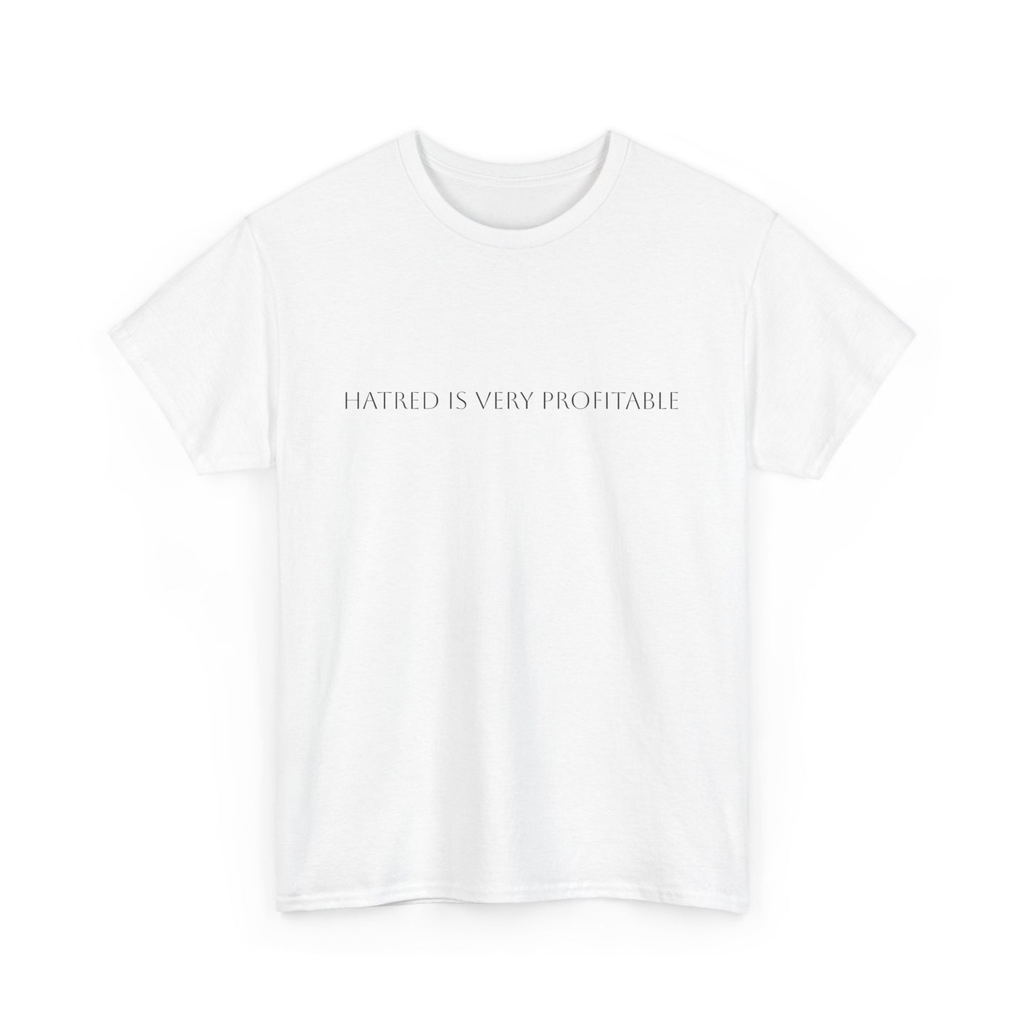 "Hatred is very profitable...." Satire T-Shirt: Dark Humor Political Tee