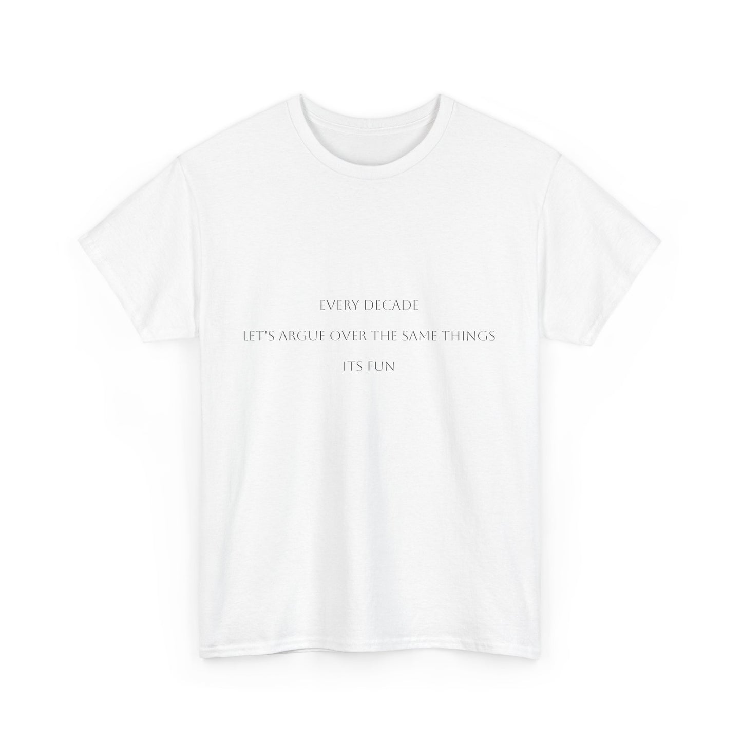 "Every Decade...." Satire T-Shirt: Dark Humor Political Tee