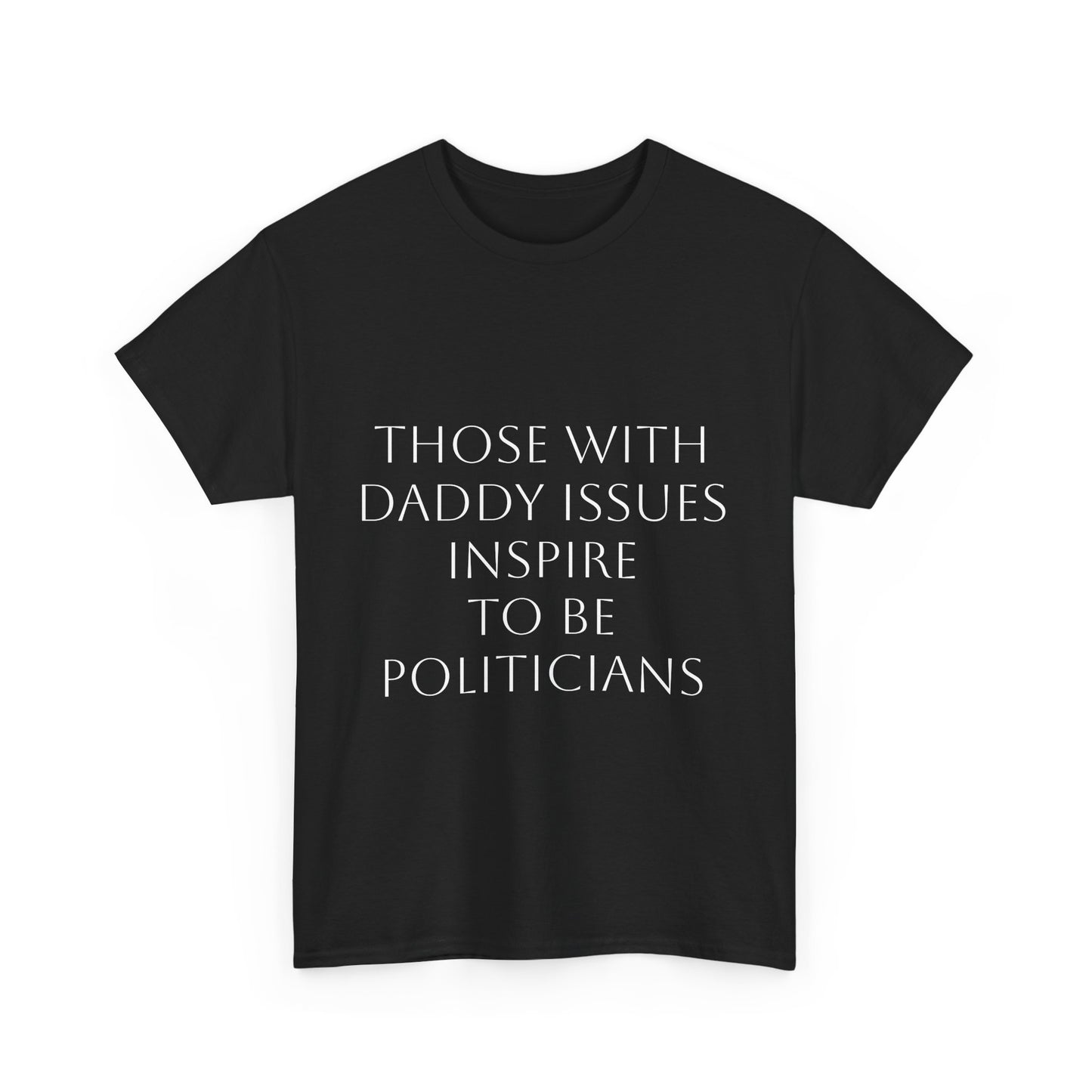Daddy Issues Politician Satire T-Shirt Dark Humor