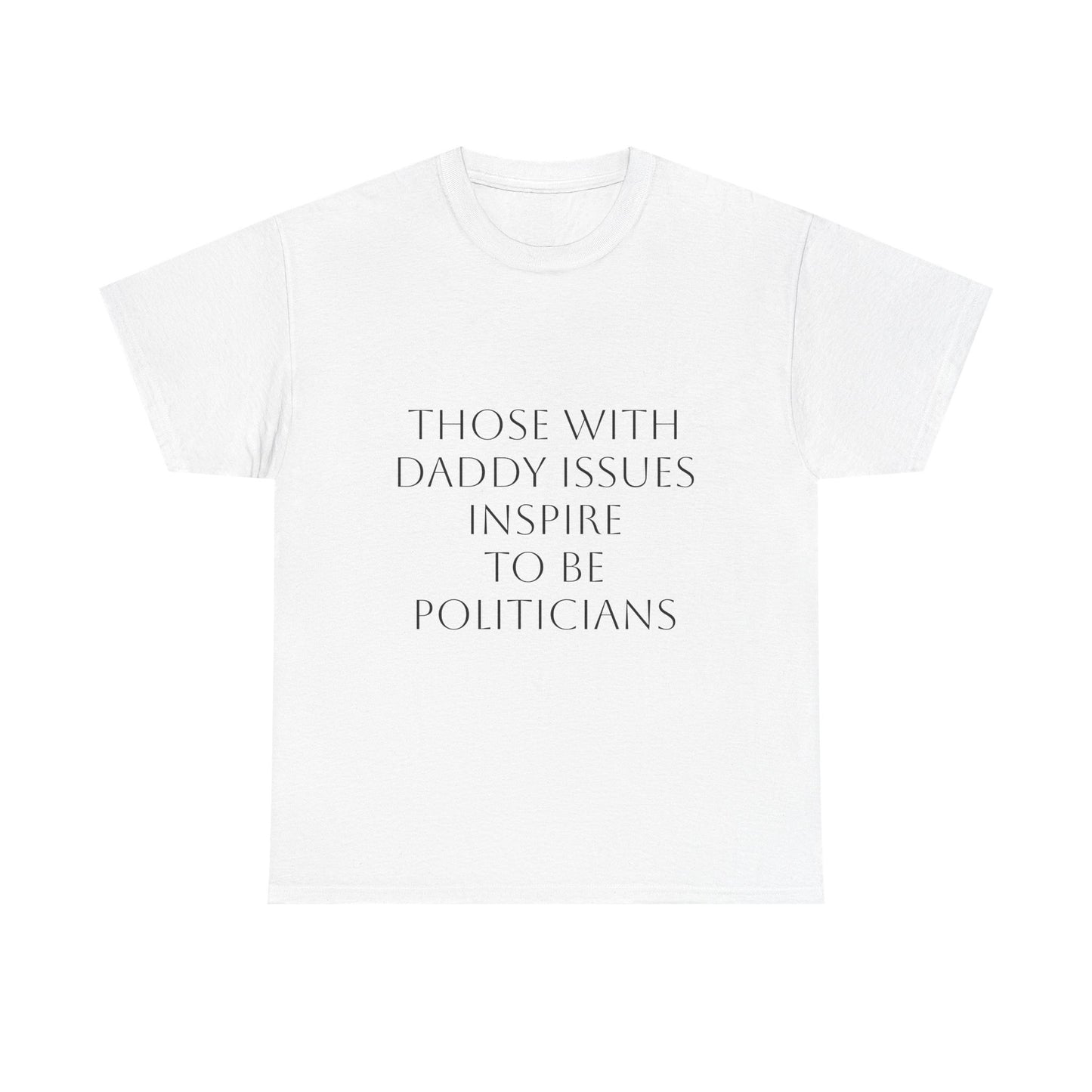 Daddy Issues Politician Satire T-Shirt Dark Humor