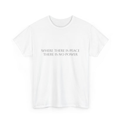 Where There is Peace, There Is No Power T-Shirt: Satire T-Shirt Dark Humor