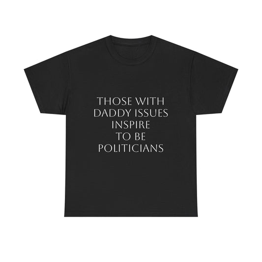Daddy Issues Politician Satire T-Shirt Dark Humor