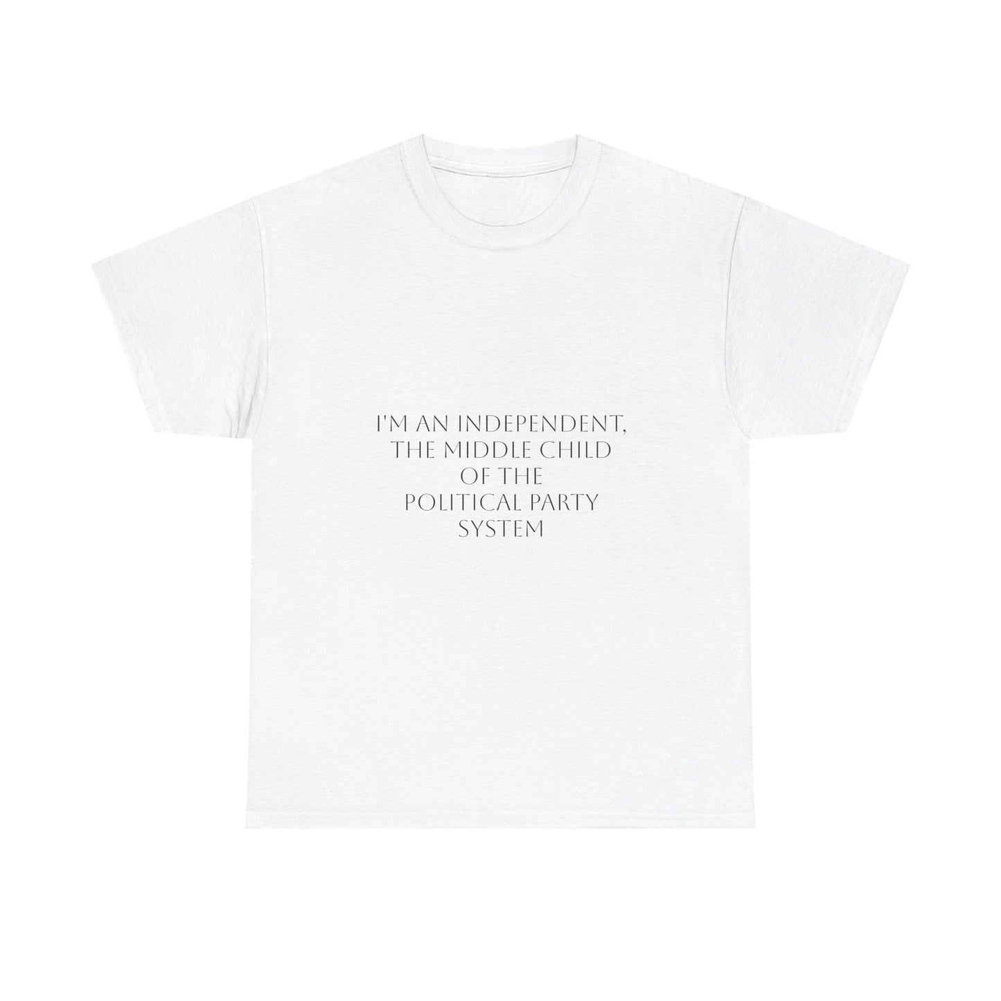 I'm An Independent T-Shirt: Satire T-Shirt Dark Humor