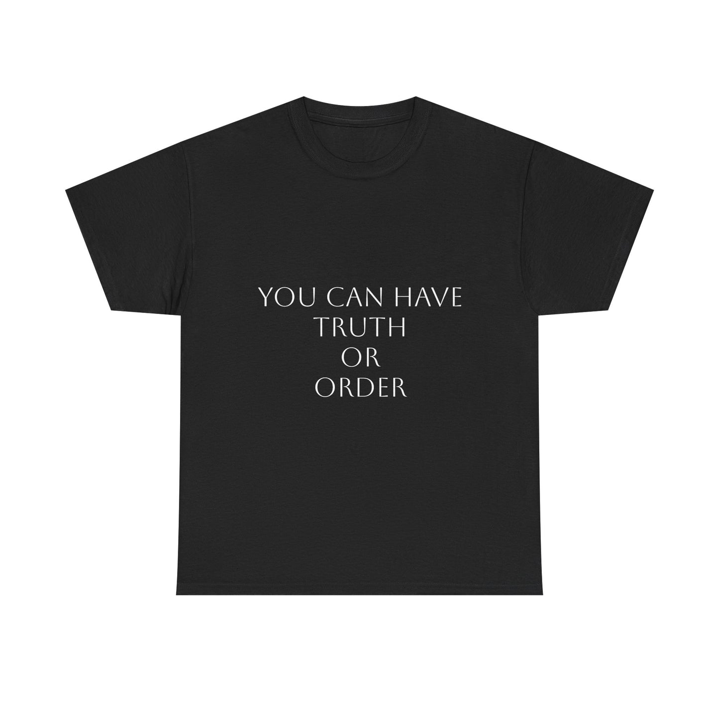 You Can Have Truth or Order T-Shirt: Satire T-Shirt Dark Humor