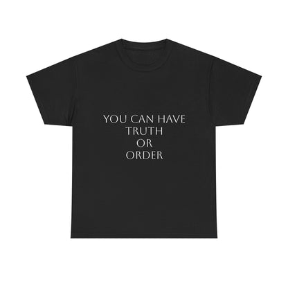 You Can Have Truth or Order T-Shirt: Satire T-Shirt Dark Humor