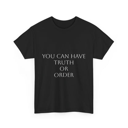 You Can Have Truth or Order T-Shirt: Satire T-Shirt Dark Humor