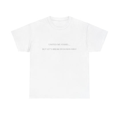 United We Stand.... Satire T-Shirt: Dark Humor Political Tee