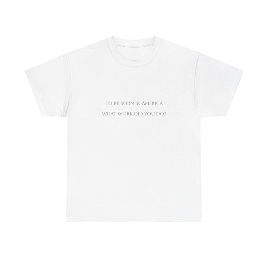 "To Be Born In America...." Satire T-Shirt: Dark Humor Political Tee