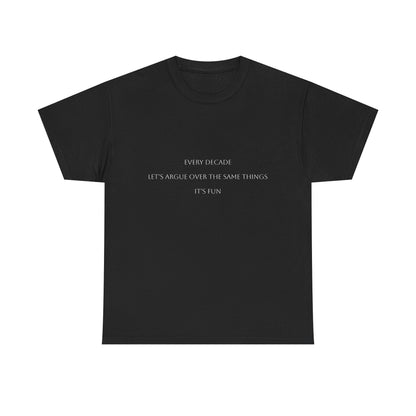 "Every Decade...." Satire T-Shirt: Dark Humor Political Tee