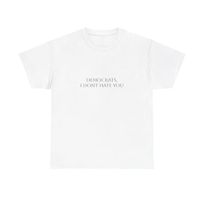Democrats, I Don't Hate You T-Shirt: Satire T-Shirt Dark Humor