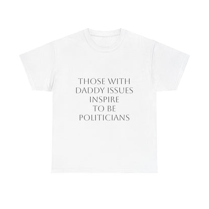 Daddy Issues Politician Satire T-Shirt Dark Humor